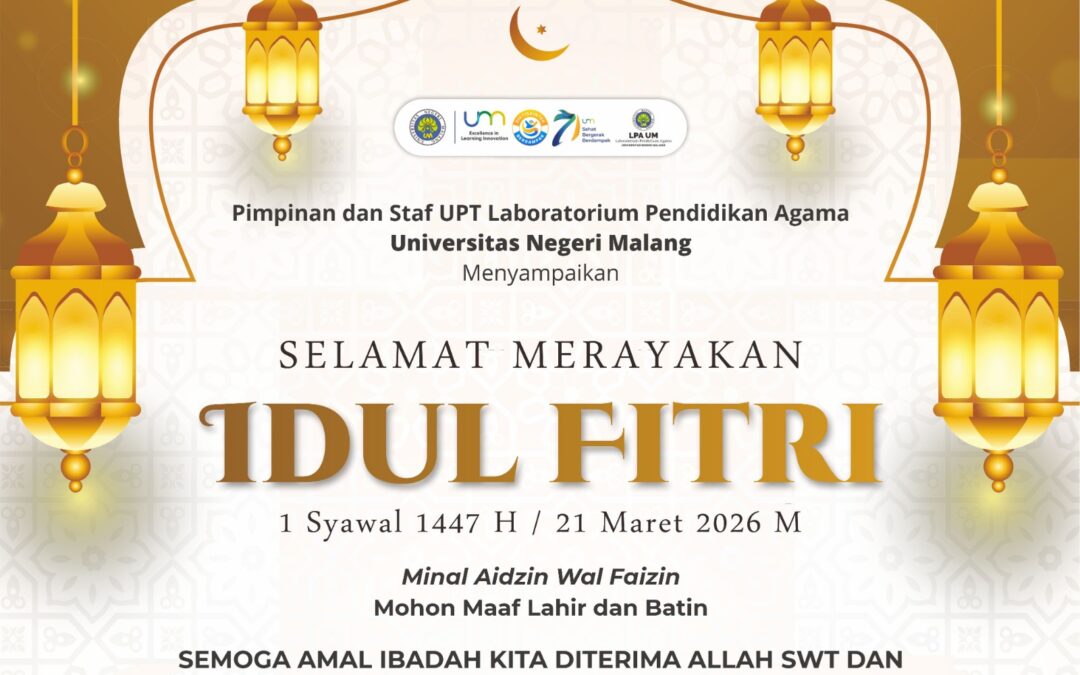 Pimpinan dan Staf UPT Laboratorium Pendidikan Agama Universitas Negeri Malang mengucapkan:  Selamat Merayakan Idul Fitri 1447 H/2026 M